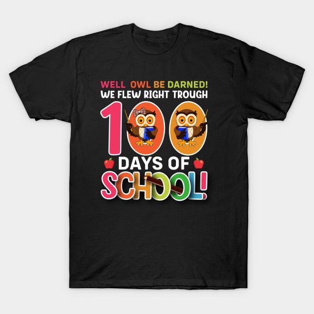 Well Owl Be Darned We Flew Right Trough 100 Days of School T-Shirt by Pizzan